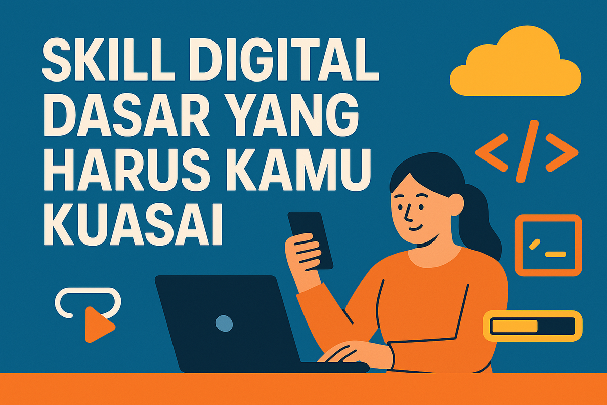 Skill Digital Dasar yang Harus Kamu Kuasai